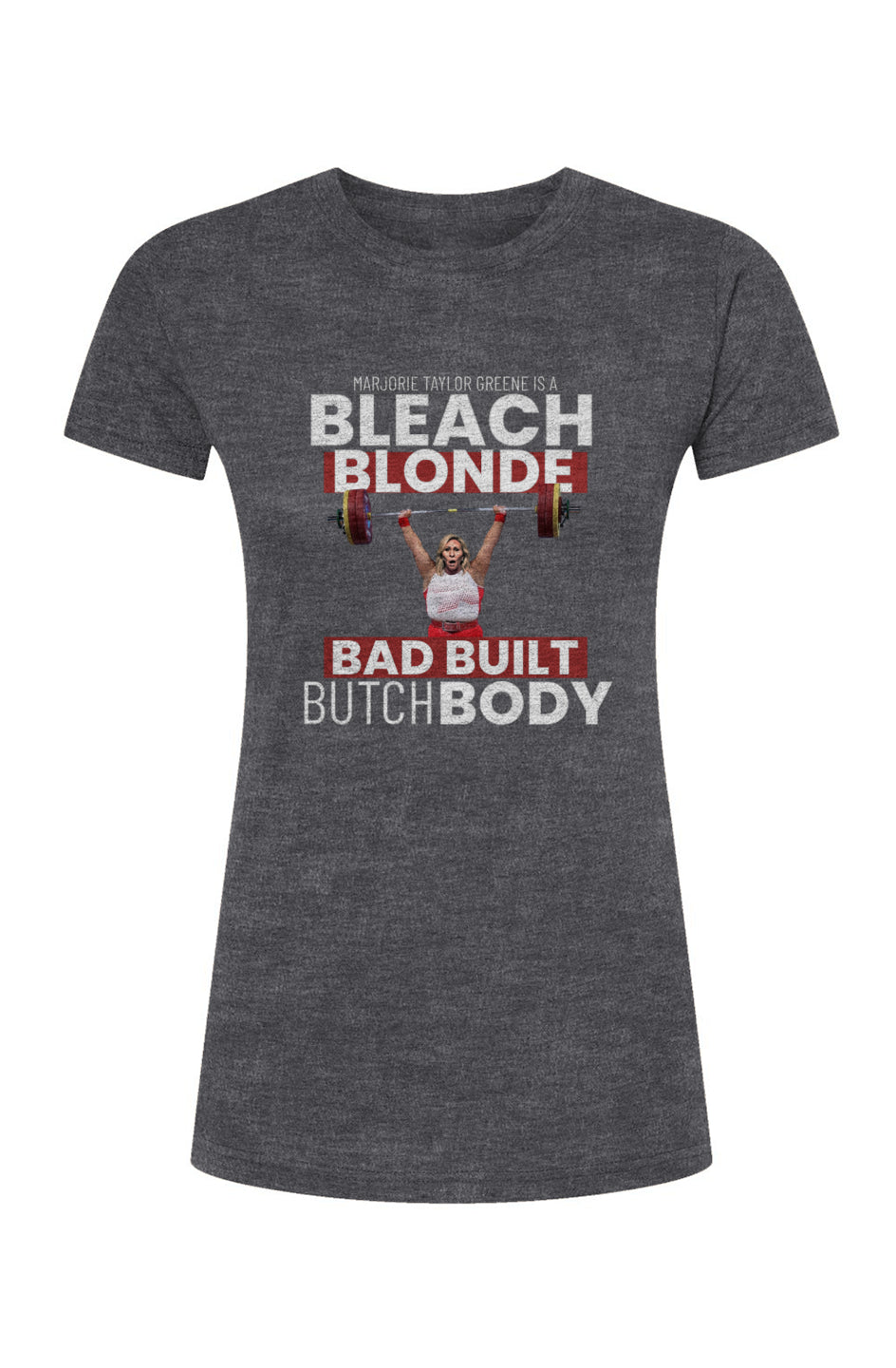 Women's Poly-Rich T-Shirt (BLEACH BLONDE, BAD BUILT BUTCH BODY)